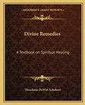 Divine Remedies: A Textbook on Spiritual Healing - Paperback