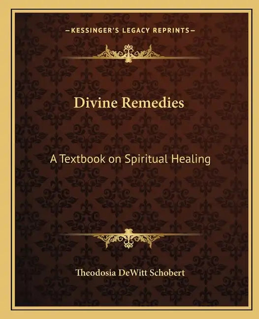 Divine Remedies: A Textbook on Spiritual Healing - Paperback